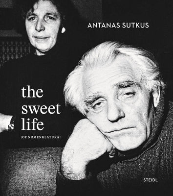 Antanas Sutkus: The Sweet Life [Of Nomenklatura] by Sutkus, Antanas