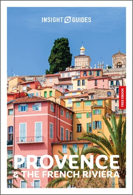 Insight Guides Provence and the French Riviera: Travel Guide with eBook by Insight Guides