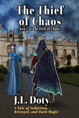 The Thief of Chaos: A Tale of Seduction, Betrayal and Dark Magic by Doty, J. L.