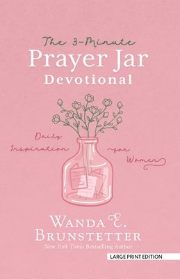 The 3-Minute Prayer Jar Devotional: Daily Inspiration for Women by Brunstetter, Wanda E.