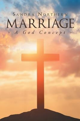 Marriage: A God Concept by Northern, Sandra