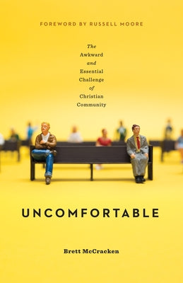 Uncomfortable: The Awkward and Essential Challenge of Christian Community by McCracken, Brett