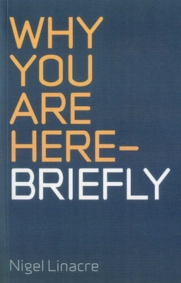 Why You Are Here - Briefly by Linacre, Nigel