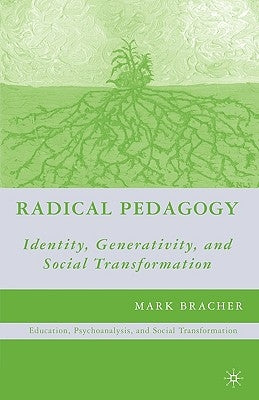 Radical Pedagogy: Identity, Generativity, and Social Transformation by Bracher, M.