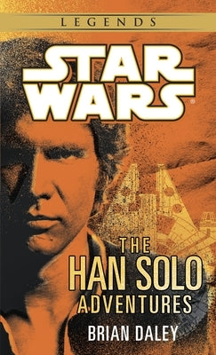 The Han Solo Adventures: Star Wars Legends by Daley, Brian
