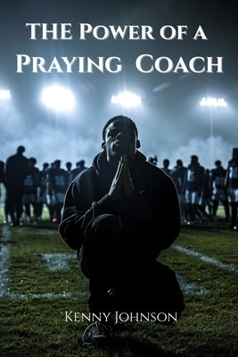 The Power of a Praying Coach by Johnson, Kenny