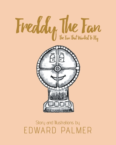 Freddy The Fan: The Fan That Wanted To Fly by Palmer, Edward