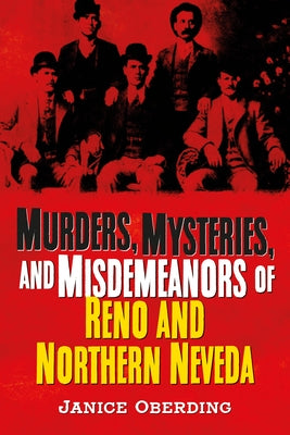 Murders, Mysteries, and Misdemeanors of Reno and Northern Nevada by Oberding, Janice