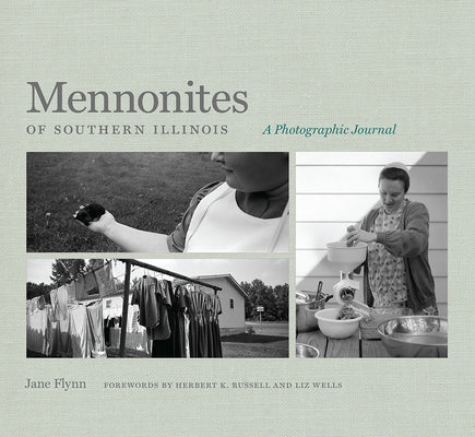 Mennonites of Southern Illinois: A Photographic Journal by Flynn, Jane