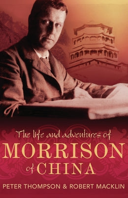 The Life and Adventures of Morrison of China by Thompson, Peter