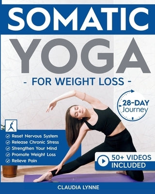 Somatic Yoga for Weight Loss: 28-Day Journey to Reset Your Nervous System, Release Chronic Stress, Relieve Pain, and Promote Weight Loss-Strengthen Yo by Lynne, Claudia