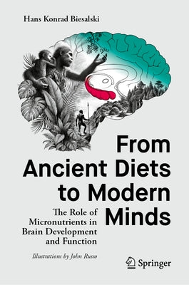 From Ancient Diets to Modern Minds: The Role of Micronutrients in Brain Development and Function by Biesalski, Hans Konrad