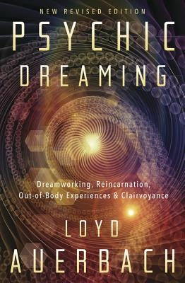 Psychic Dreaming: Dreamworking, Reincarnation, Out-Of-Body Experiences & Clairvoyance by Auerbach, Loyd