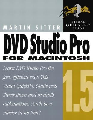 DVD Studio Pro 1.5 for Macintosh: Visual Quickpro Guide by Sitter, Martin