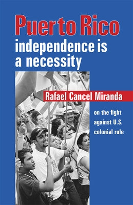 Puerto Rico: Independence Is a Necessity by Cancel Miranda, Rafael