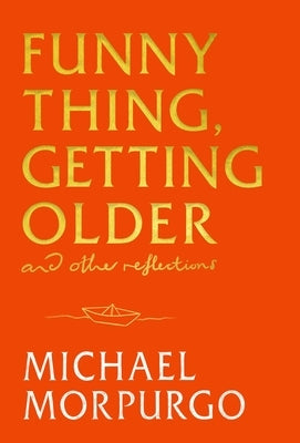Funny Thing, Getting Older: And Other Reflections by Morpurgo, Michael