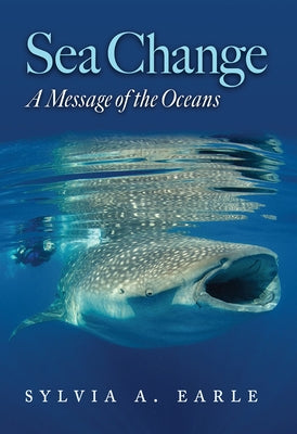 Sea Change: A Message of the Oceans by Earle, Sylvia