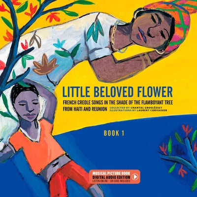 Little Beloved Flower: French Creole Songs in the Shade of the Flamboyant Tree from Ha?ti and Reunion by Grosl?ziat, Chantal