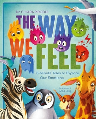 The Way We Feel: 5-Minute Tales to Explore Our Emotions by Piroddi, Chiara