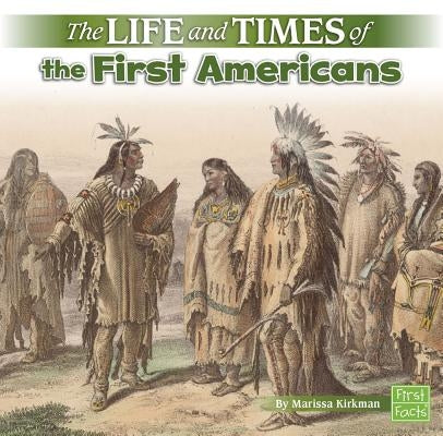 The Life and Times of the First Americans by Kirkman, Marissa