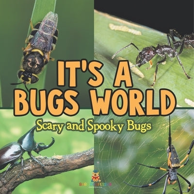 Its A Bugs World: Scary and Spooky Bugs by Baby Professor