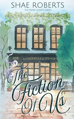 The Fiction of Us by Roberts, Shae