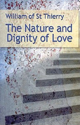 The Nature and Dignity of Love: Volume 30 by William of Saint-Thierry