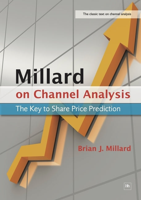 Millard on Channel Analysis: The Key to Share Price Prediction by Millard, Brian