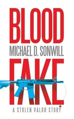 Blood Fake: A Stolen Valor Story by Sonwill, Michael D.