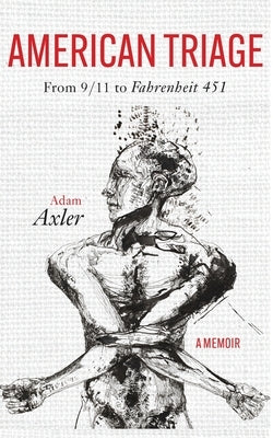 American Triage: from 9/11 to Fahrenheit 451 by Axler, Adam