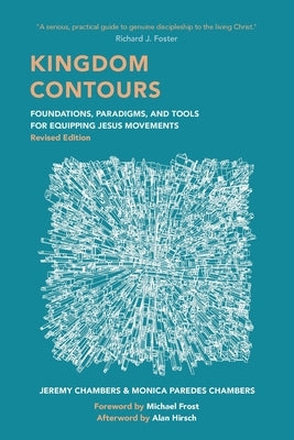 Kingdom Contours: Foundations, Paradigms, and Tools for Equipping Jesus Movements (Revised Edition) by Chambers, Jeremy And Monica Paredes