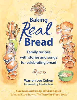 Baking Real Bread: Family Recipes with Stories and Songs in Celebration of Bread by Cohen, Warren Lee