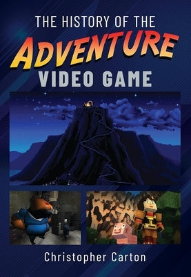 The History of the Adventure Video Game by Carton, Christopher