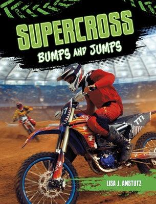 Supercross: Bumps and Jumps by Amstutz, Lisa