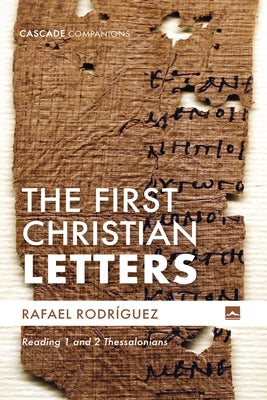 The First Christian Letters: Reading 1 and 2 Thessalonians by Rodríguez, Rafael