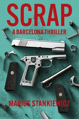 Scrap: A Barcelona Thriller by Stankiewicz, Marius