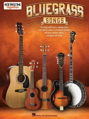 Bluegrass Songs - Strum Together: Songbook for Any Combination of Standard Ukulele, Baritone Ukulele, Guitar, Mandolin, and Banjo by 