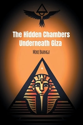 The Hidden Chambers Underneath Giza by Bhangu, Mike