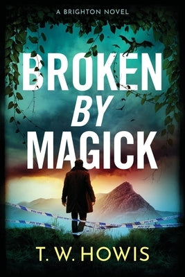 Broken by Magick by Howis, T. W.