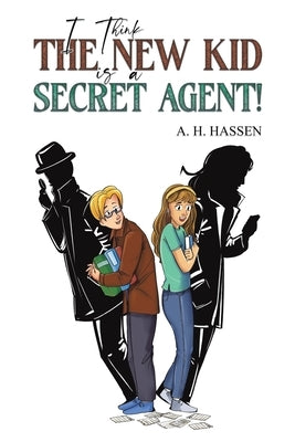 I Think the New Kid is a Secret Agent! by Hassen, A. H.