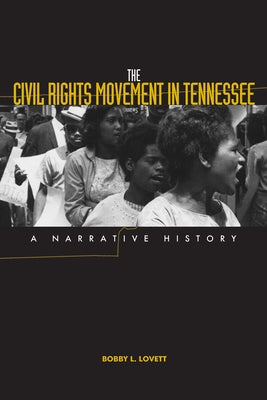 The Civil Rights Movement in Tennessee: A Narrative History by Lovett, Bobby L.