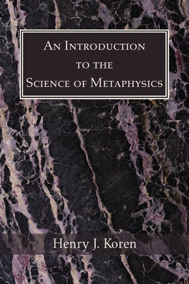 An Introduction to the Science of Metaphysics by Koren, Henry J. Cssp