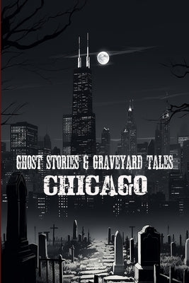 Ghost Stories & Graveyard Tales: Chicago by Sircy, Allen