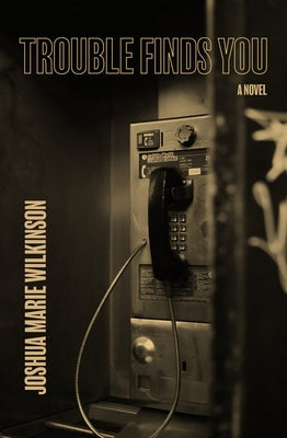Trouble Finds You by Wilkinson, Joshua Marie