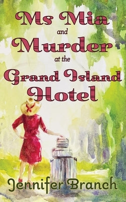Ms. Mia and Murder at the Grand Island Hotel by Branch, Jennifer