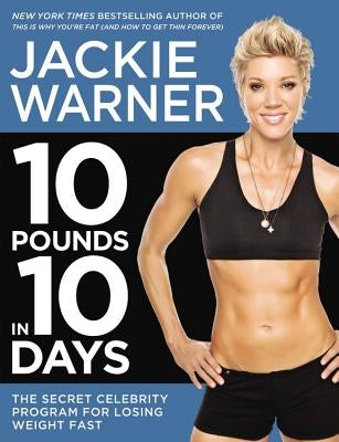 10 Pounds in 10 Days: The Secret Celebrity Program for Losing Weight Fast by Warner, Jackie