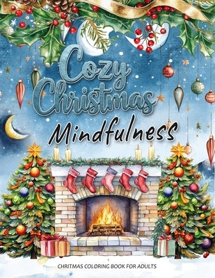 Cozy Christmas: A Mindfulness Christmas Coloring Book for Adults: Festive Scenes and Winter Mindfulness Activities for Relaxation, Med by Winters, Beatrice