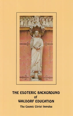 The Esoteric Background of Waldorf Education: The Cosmic Christ Impulse by Querido, RenÃ© M.