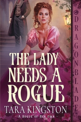 The Lady Needs a Rogue: A Victorian Historical Romance by Kingston, Tara