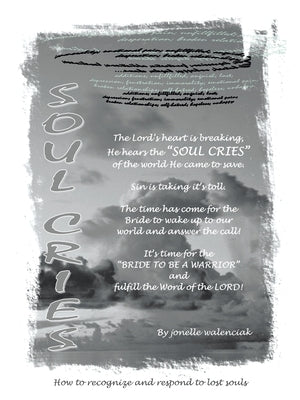 Soul Cries: How to recognize and respond to lost souls by Walenciak, Jonelle